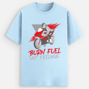Burn fuel not feelings designer t-shirt