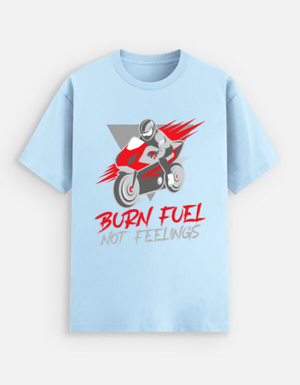 Burn fuel not feelings designer t-shirt
